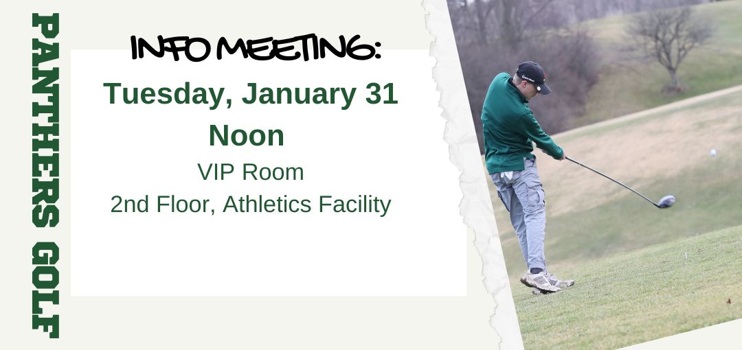 Panthers Golf Info Meeting
Tuesday, January 31
Noon
VIP Room
2nd Floor, Athletics Facility